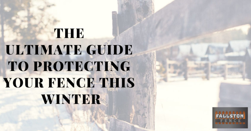 The Ultimate Guide to Protecting Your Fence This Winter